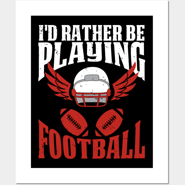 Rather Be Playing Football Wall Art by SoCoolDesigns